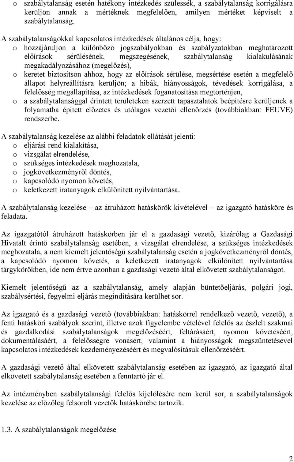 szabálytalanság kialakulásának megakadályozásához (megelőzés), o keretet biztosítson ahhoz, hogy az előírások sérülése, megsértése esetén a megfelelő állapot helyreállításra kerüljön; a hibák,