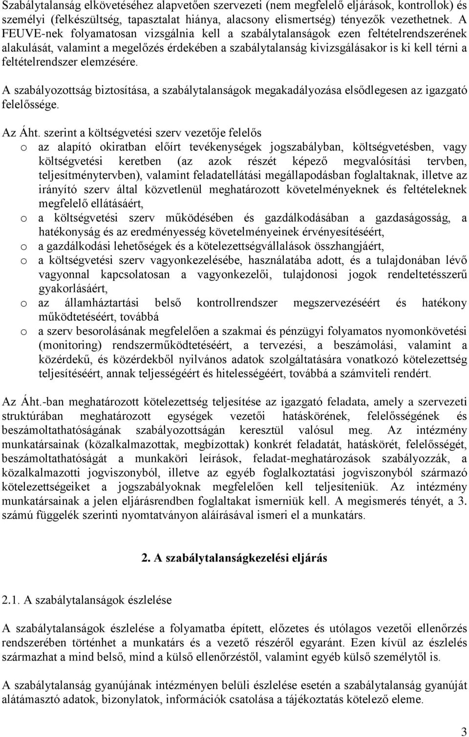 elemzésére. A szabályozottság biztosítása, a szabálytalanságok megakadályozása elsődlegesen az igazgató felelőssége. Az Áht.