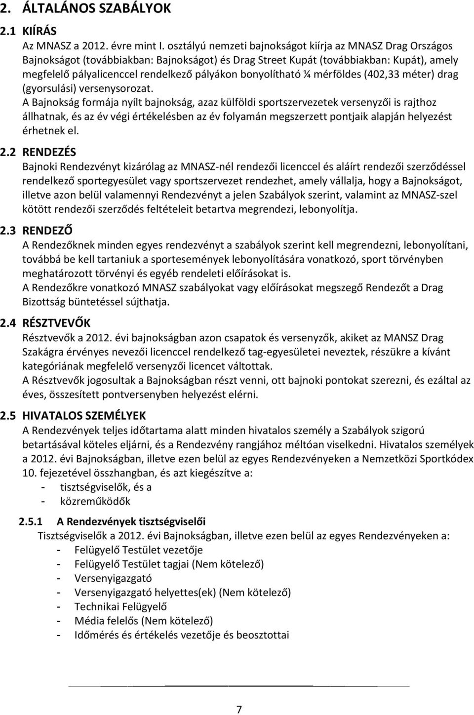bonyolítható ¼ mérföldes (402,33 méter) drag (gyorsulási) versenysorozat.