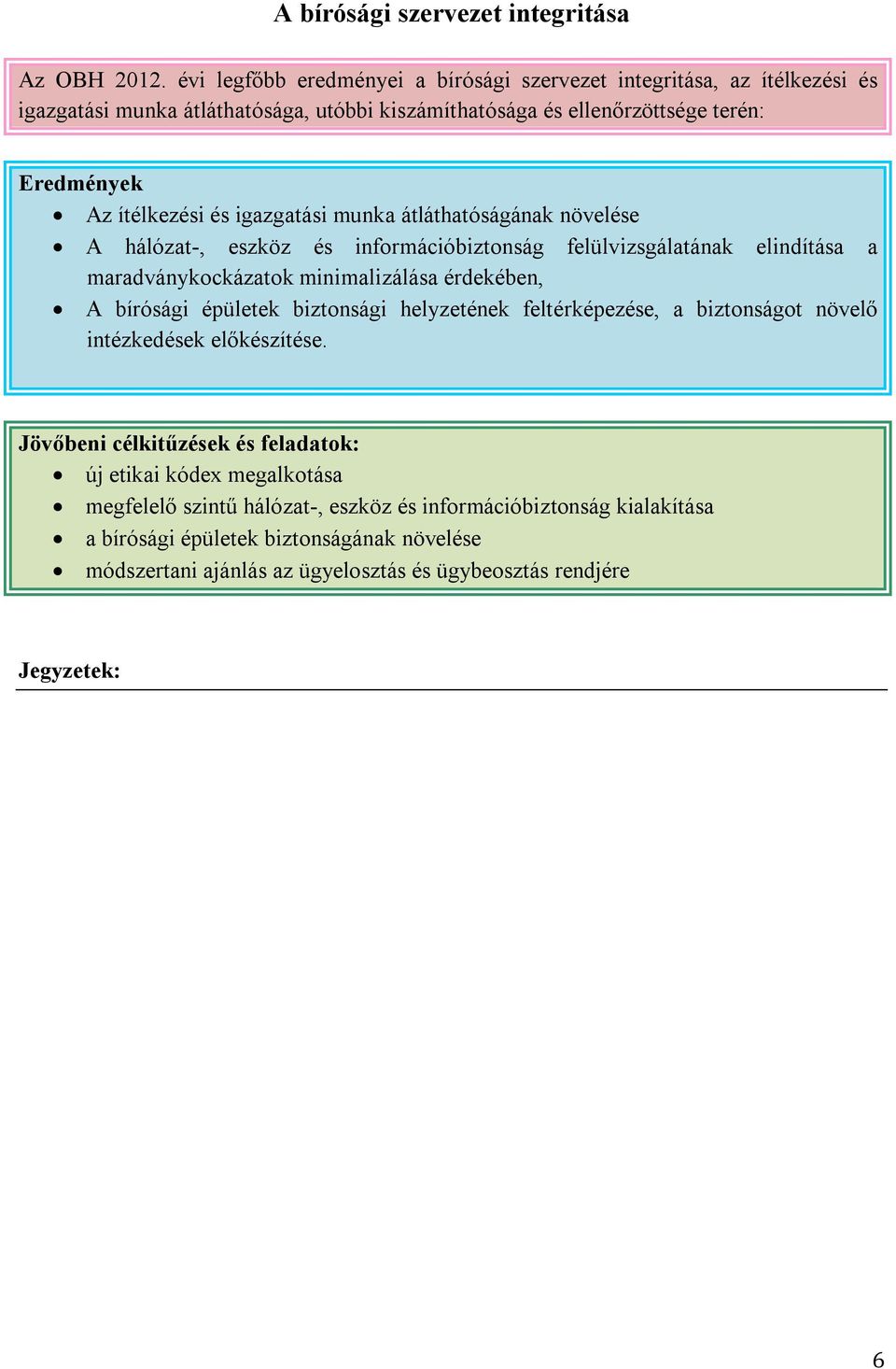 igazgatási munka átláthatóságának növelése A hálózat-, eszköz és információbiztonság felülvizsgálatának elindítása a maradványkockázatok minimalizálása érdekében, A