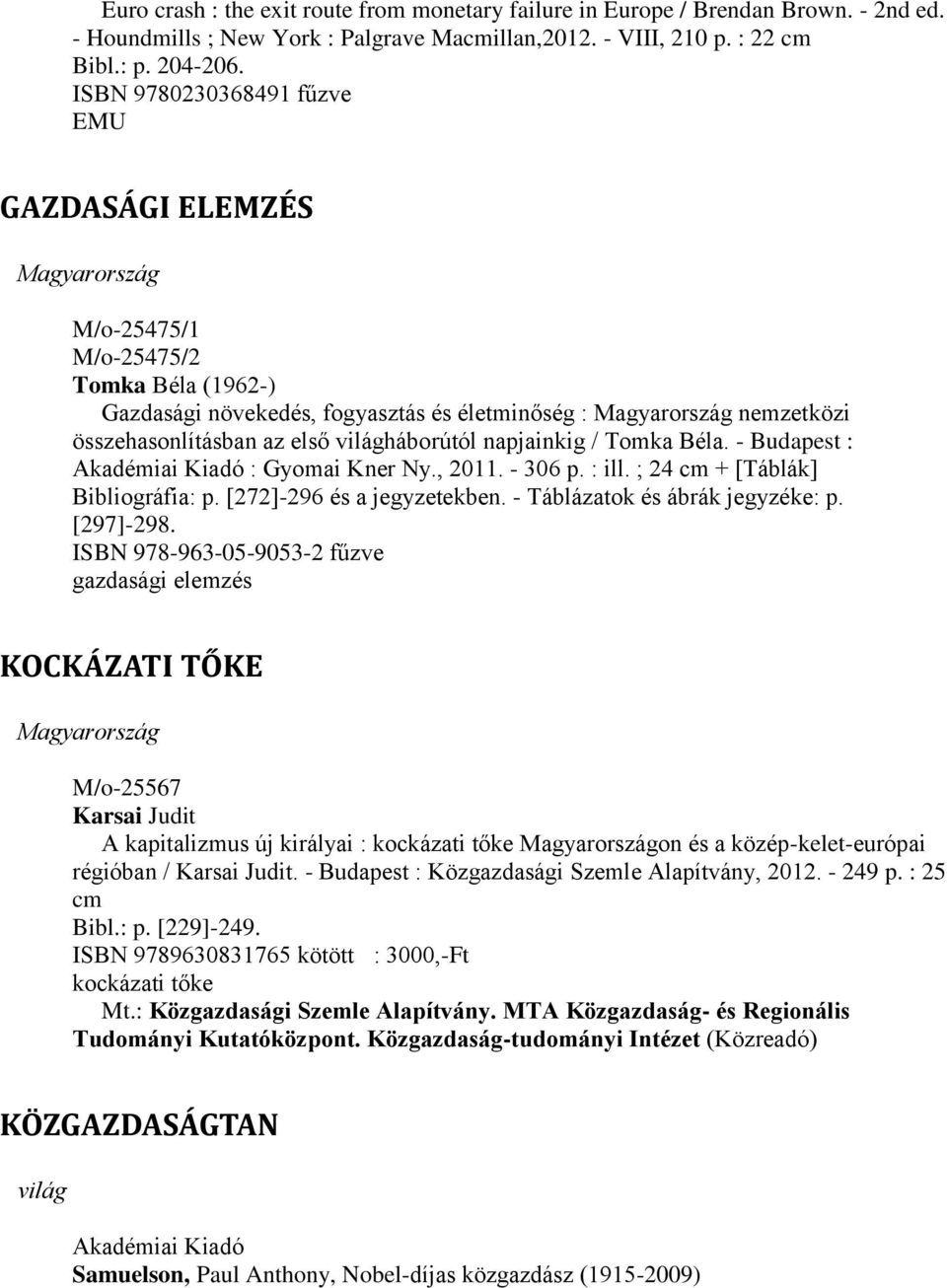 első világháborútól napjainkig / Tomka Béla. - Budapest : Akadémiai Kiadó : Gyomai Kner Ny., 2011. - 306 p. : ill. ; 24 cm + [Táblák] Bibliográfia: p. [272]-296 és a jegyzetekben.