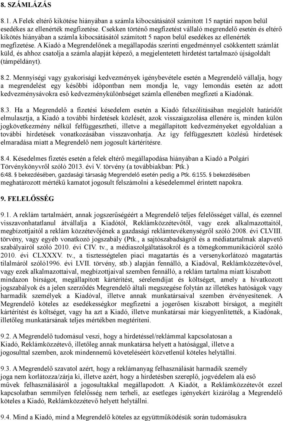 A Kiadó a Megrendelőnek a megállapodás szerinti engedménnyel csökkentett számlát küld, és ahhoz csatolja a számla alapját képező, a megjelentetett hirdetést tartalmazó újságoldalt (támpéldányt). 8.2.