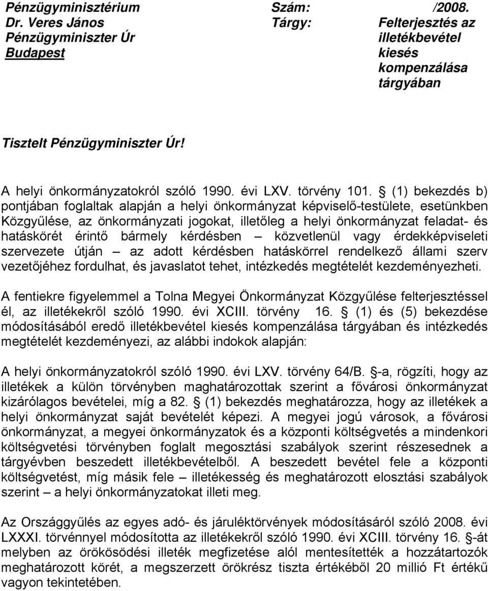 (1) bekezdés b) pontjában foglaltak alapján a helyi önkormányzat képviselő-testülete, esetünkben Közgyűlése, az önkormányzati jogokat, illetőleg a helyi önkormányzat feladat- és hatáskörét érintő