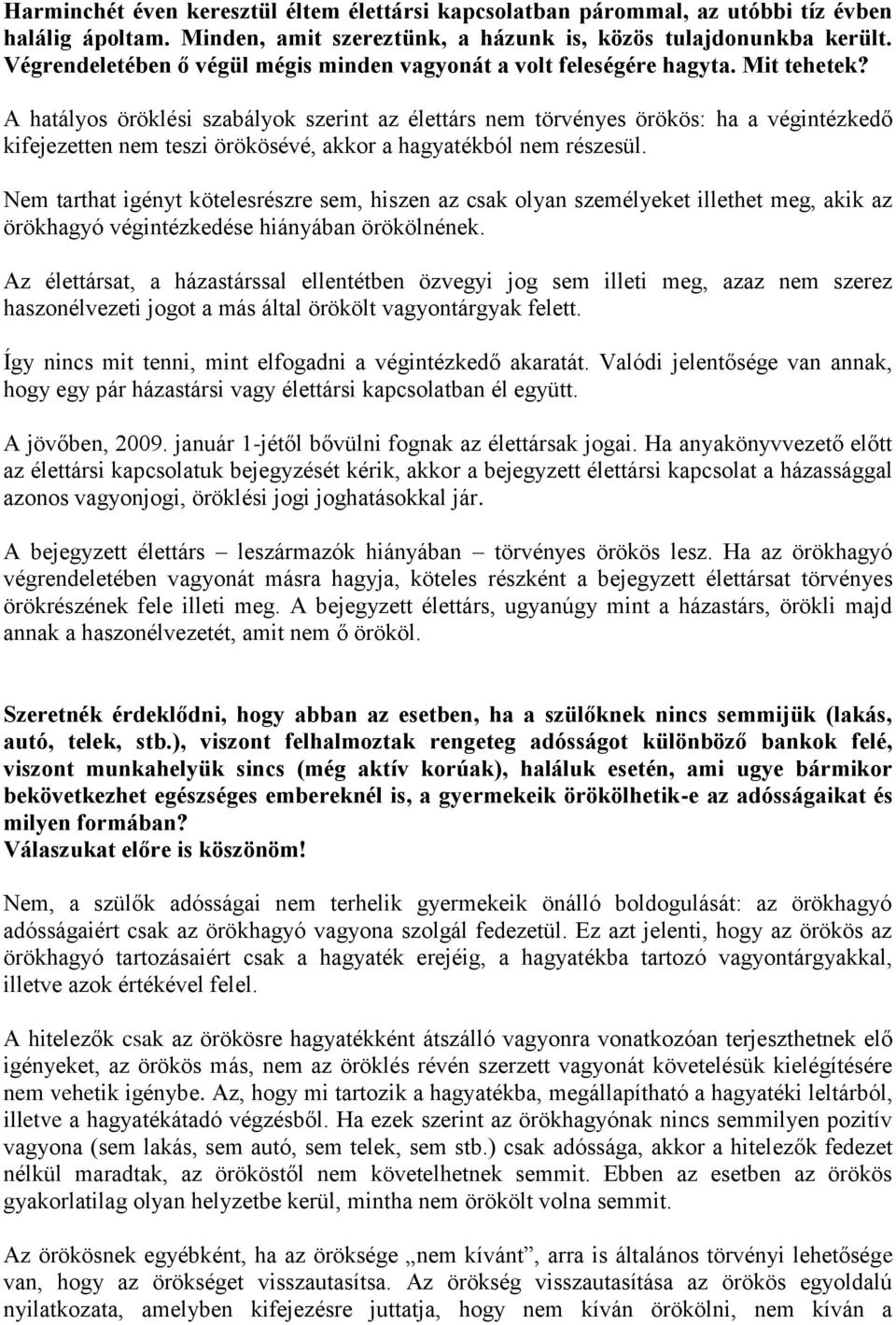 A hatályos öröklési szabályok szerint az élettárs nem törvényes örökös: ha a végintézkedő kifejezetten nem teszi örökösévé, akkor a hagyatékból nem részesül.