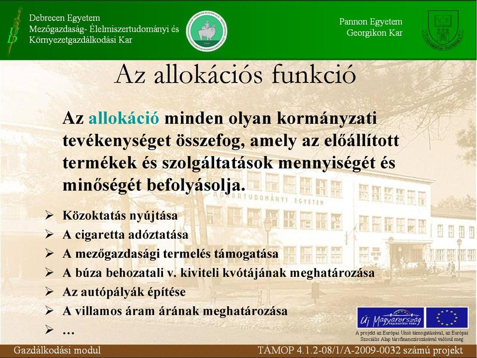 Közoktatás nyújtása A cigaretta adóztatása A mezőgazdasági termelés támogatása A búza