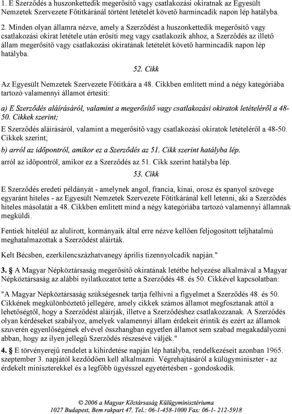 csatlakozási okiratának letételét követő harmincadik napon lép > <=; ;?! hatályba. " < > <= Az Egyesült Nemzetek Szervezete Főtitkára > a 48.