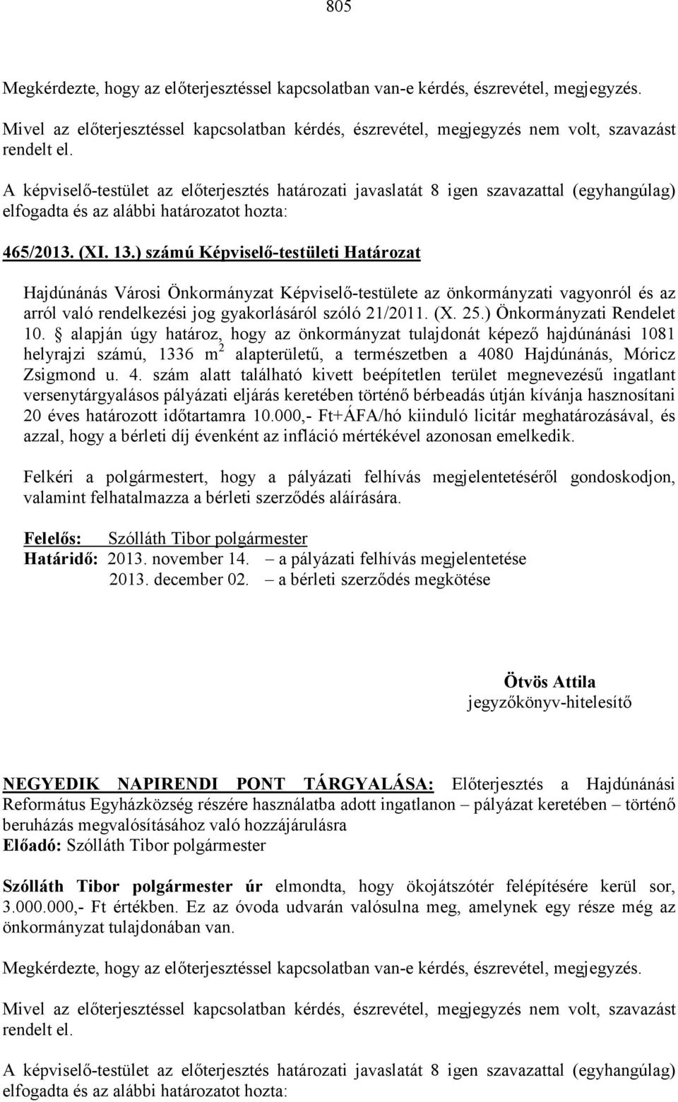 ) számú Képviselı-testületi Határozat Hajdúnánás Városi Önkormányzat Képviselı-testülete az önkormányzati vagyonról és az arról való rendelkezési jog gyakorlásáról szóló 21/2011. (X. 25.