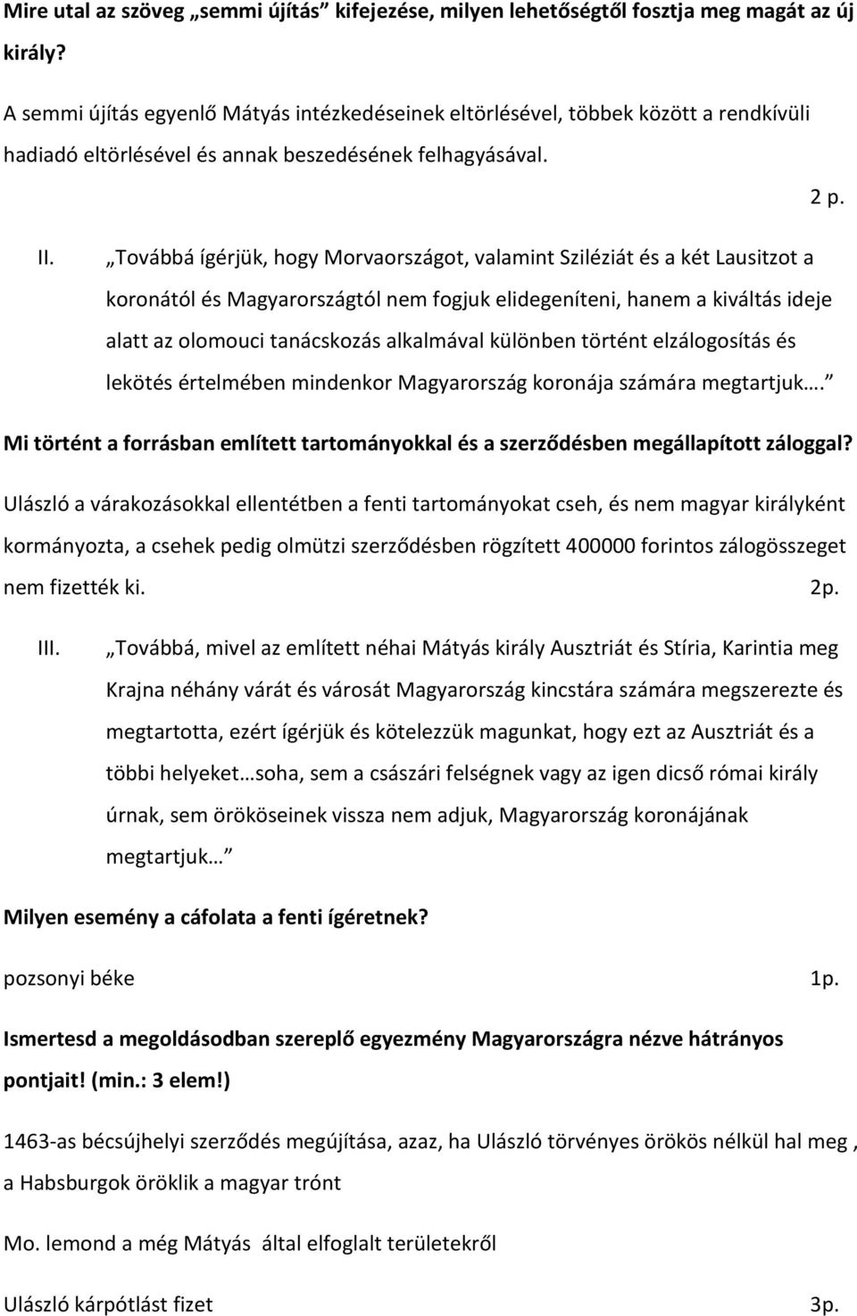 Továbbá ígérjük, hogy Morvaországot, valamint Sziléziát és a két Lausitzot a koronától és Magyarországtól nem fogjuk elidegeníteni, hanem a kiváltás ideje alatt az olomouci tanácskozás alkalmával