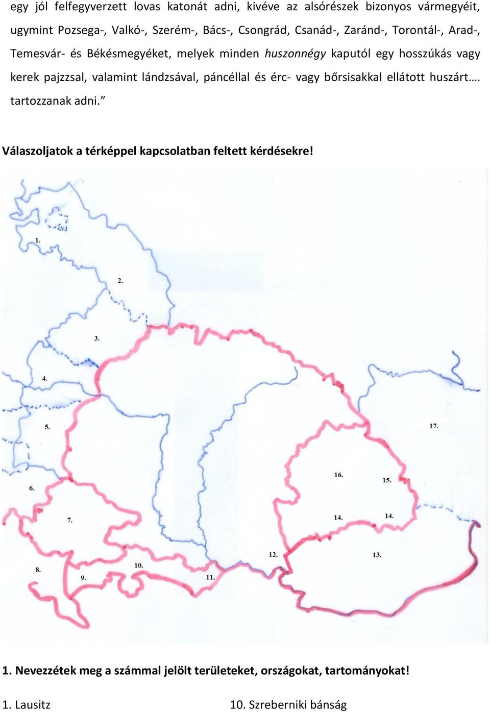 pajzzsal, valamint lándzsával, páncéllal és érc- vagy bőrsisakkal ellátott huszárt. tartozzanak adni.