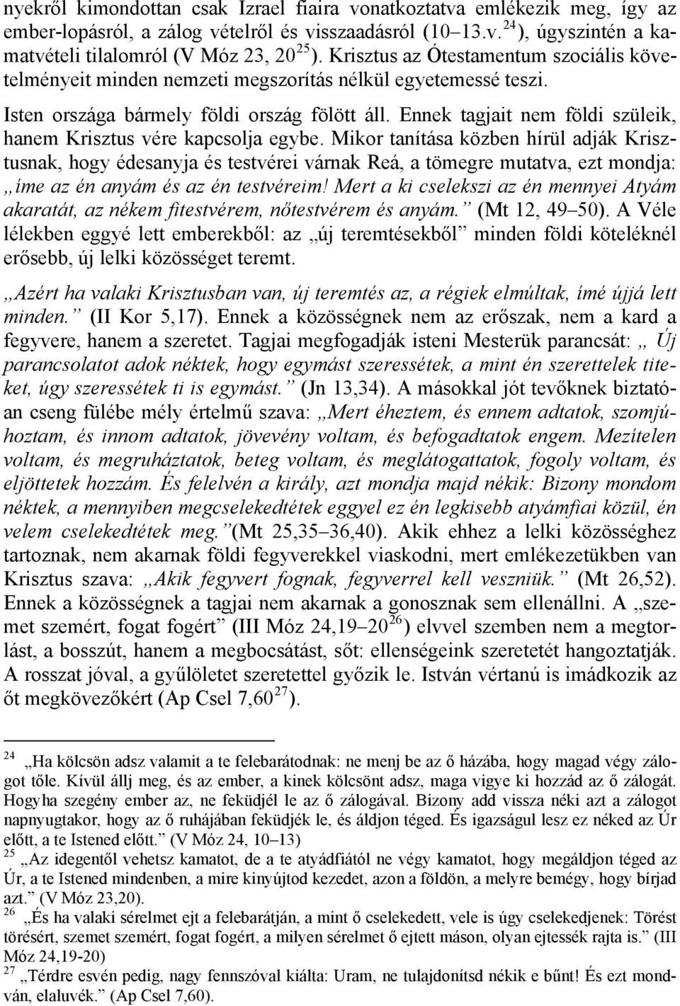 Ennek tagjait nem földi szüleik, hanem Krisztus vére kapcsolja egybe.