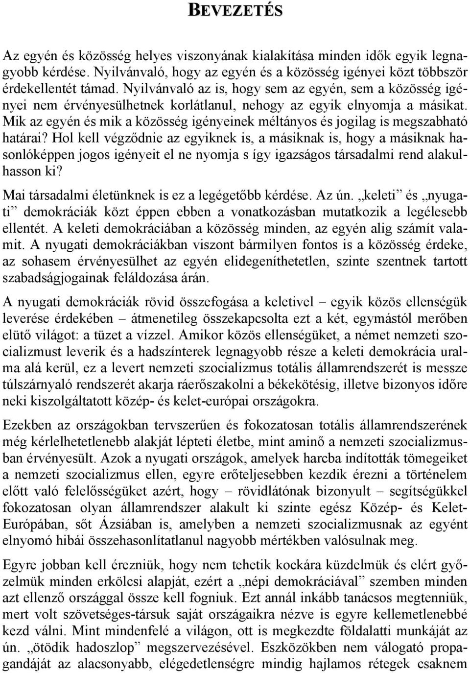 Mik az egyén és mik a közösség igényeinek méltányos és jogilag is megszabható határai?