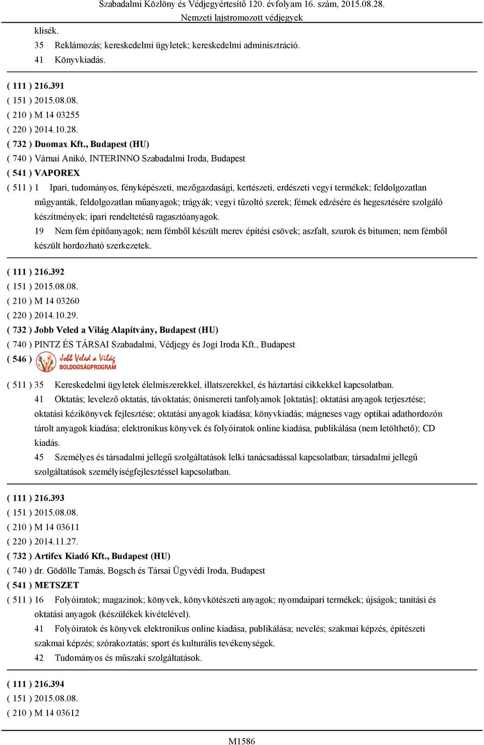 feldolgozatlan műgyanták, feldolgozatlan műanyagok; trágyák; vegyi tűzoltó szerek; fémek edzésére és hegesztésére szolgáló készítmények; ipari rendeltetésű ragasztóanyagok.