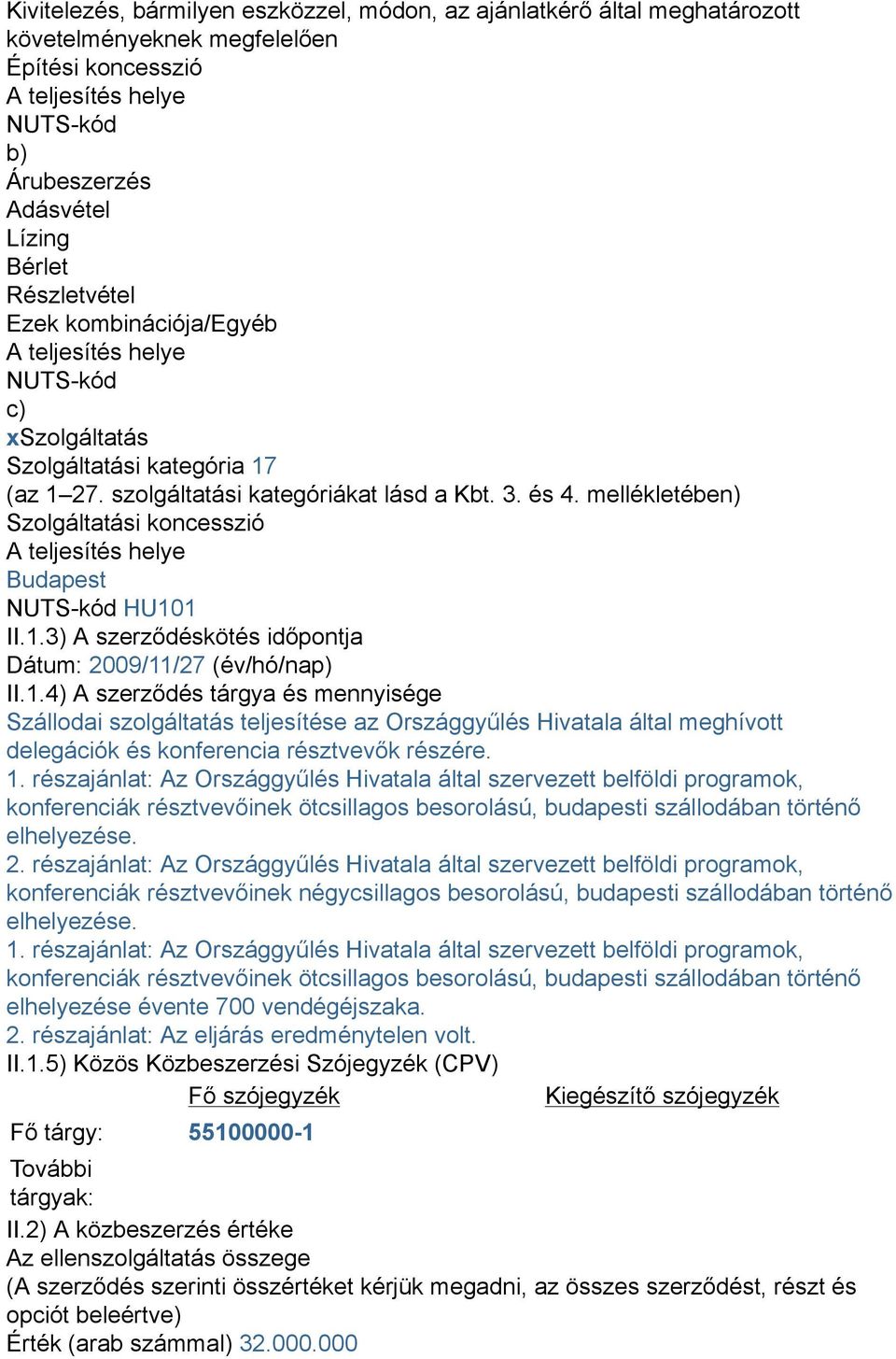 mellékletében) Szolgáltatási koncesszió A teljesítés helye Budapest NUTS-kód HU10