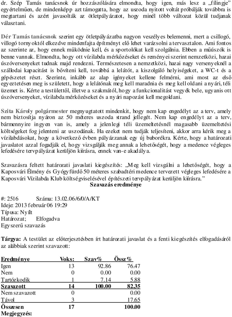Dér Tamás tanácsnok szerint egy ötletpályázatba nagyon veszélyes belemenni, mert a csillogó, villogó tornyoktól elkezdve mindenfajta építményt elő lehet varázsolni a tervasztalon.