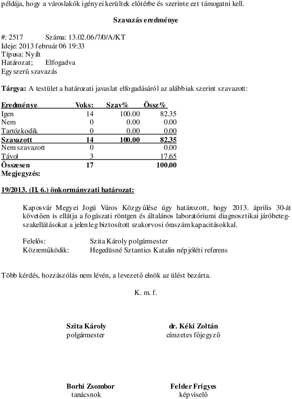 ) önkormányzati határozat: Kaposvár Megyei Jogú Város Közgyűlése úgy határozott, hogy 2013.