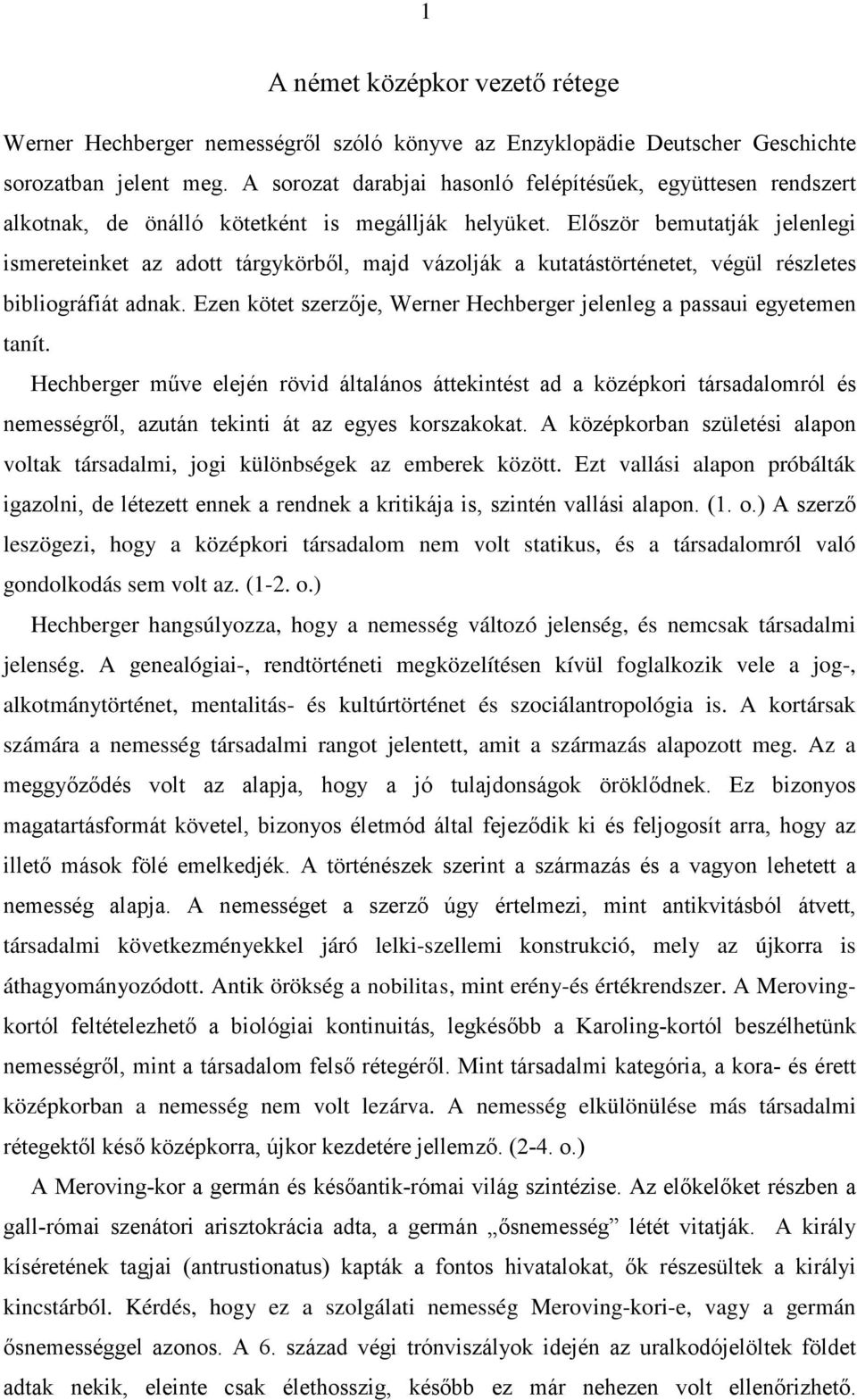 Először bemutatják jelenlegi ismereteinket az adott tárgykörből, majd vázolják a kutatástörténetet, végül részletes bibliográfiát adnak.