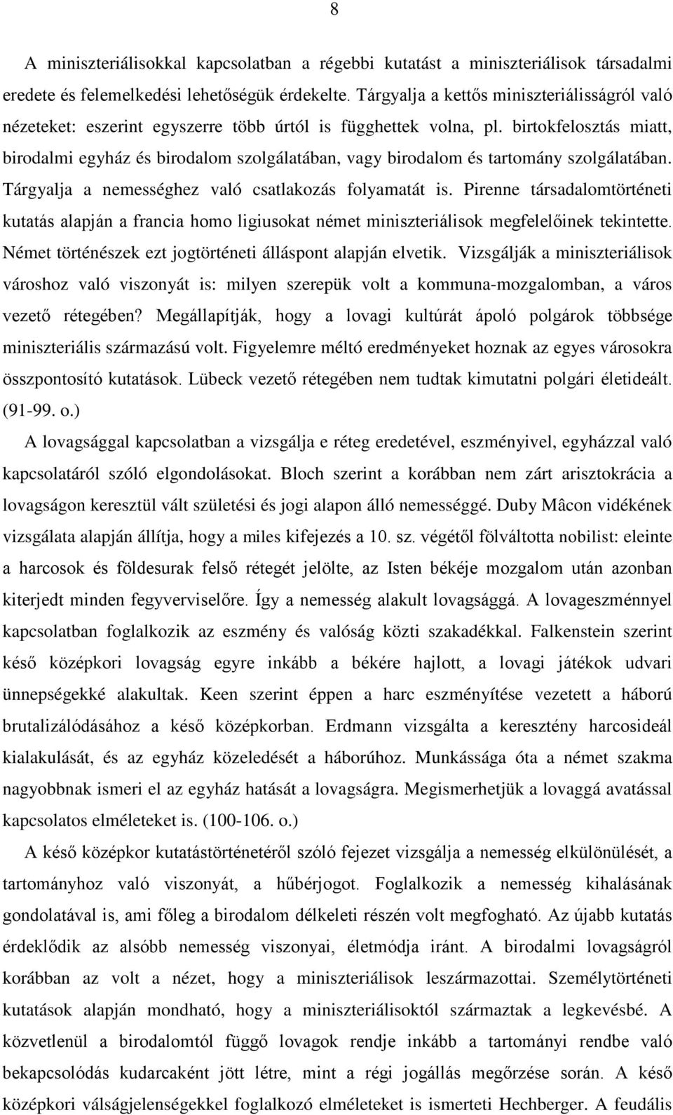 birtokfelosztás miatt, birodalmi egyház és birodalom szolgálatában, vagy birodalom és tartomány szolgálatában. Tárgyalja a nemességhez való csatlakozás folyamatát is.
