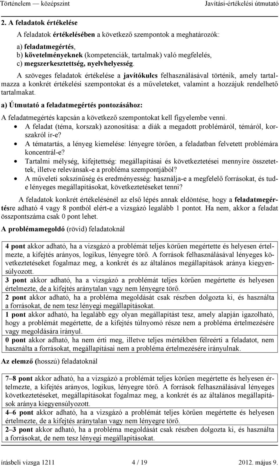 A szöveges feladatok értékelése a javítókulcs felhasználásával történik, amely tartalmazza a konkrét értékelési szempontokat és a műveleteket, valamint a hozzájuk rendelhető tartalmakat.