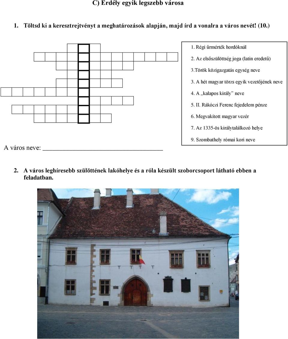 A hét magyar törzs egyik vezetőjének neve 4. A kalapos király neve 5. II. Rákóczi Ferenc fejedelem pénze 6. Megvakított magyar vezér 7.