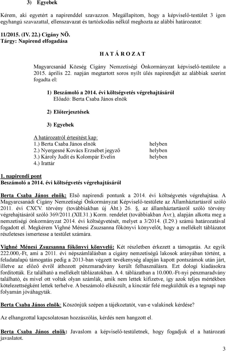 Tárgy: Napirend elfogadása Magyarcsanád Község Cigány Nemzetiségi Önkormányzat képviselő-testülete a 2015. április 22.