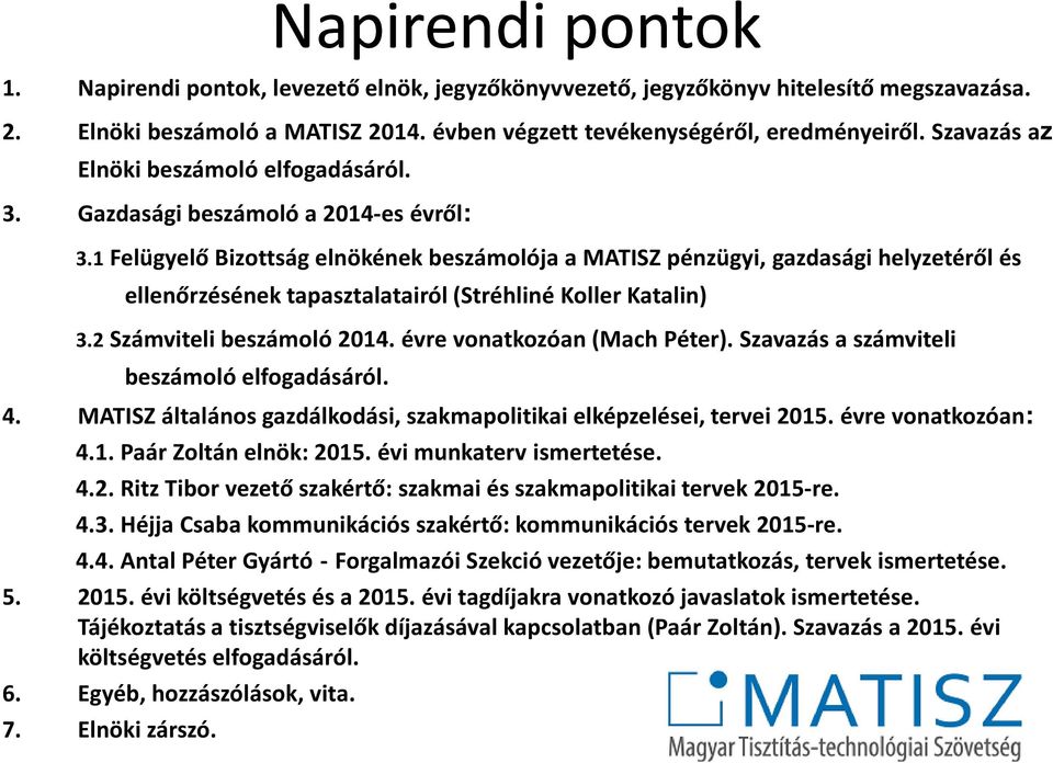 1Felügyelő Bizottság elnökének beszámolója a MATISZ pénzügyi, gazdasági helyzetéről és ellenőrzésének tapasztalatairól (Stréhliné Koller Katalin) 3.2Számviteli beszámoló 2014.