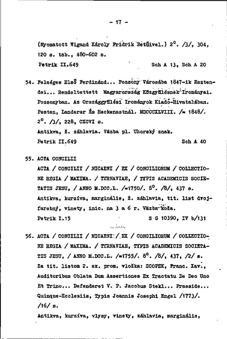 Antlkva, 2. záhlavia. Väzba pi. Uhorský znak. Petrik 11.649 Sch A 40 55. ACTA CONCILII ACTA / CONCILII / NICAENI / EX / CONOIIIORUM / COLLECTIO- NE HEOIA / MAXIMA.