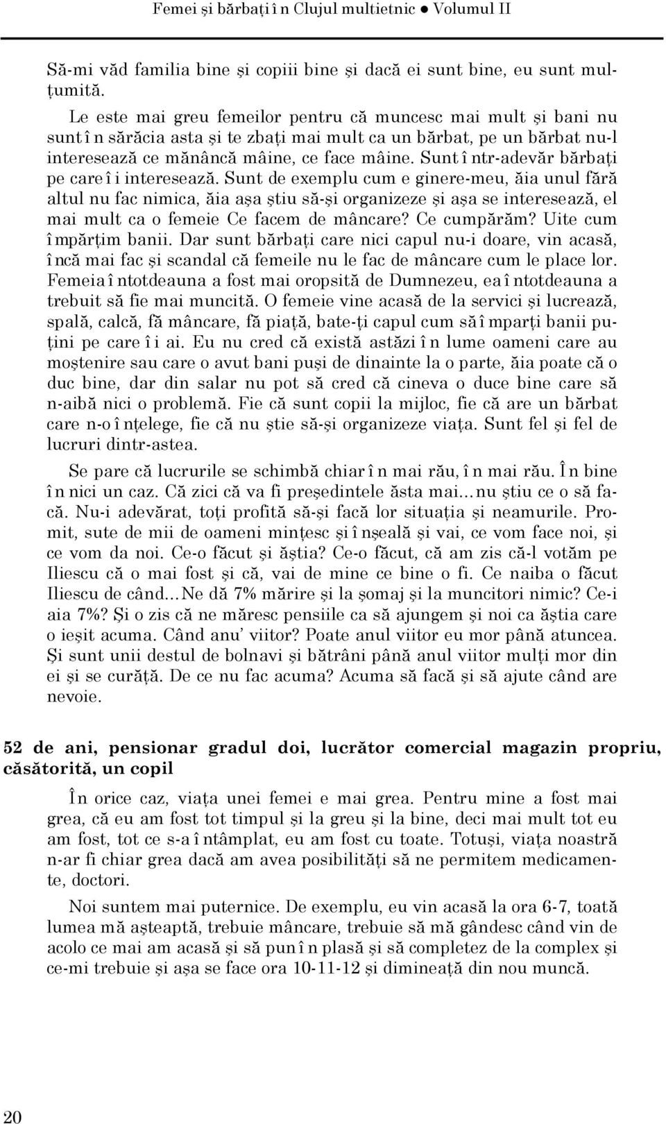 Sunt î ntr-adevăr bărbaţi pe care î i interesează.