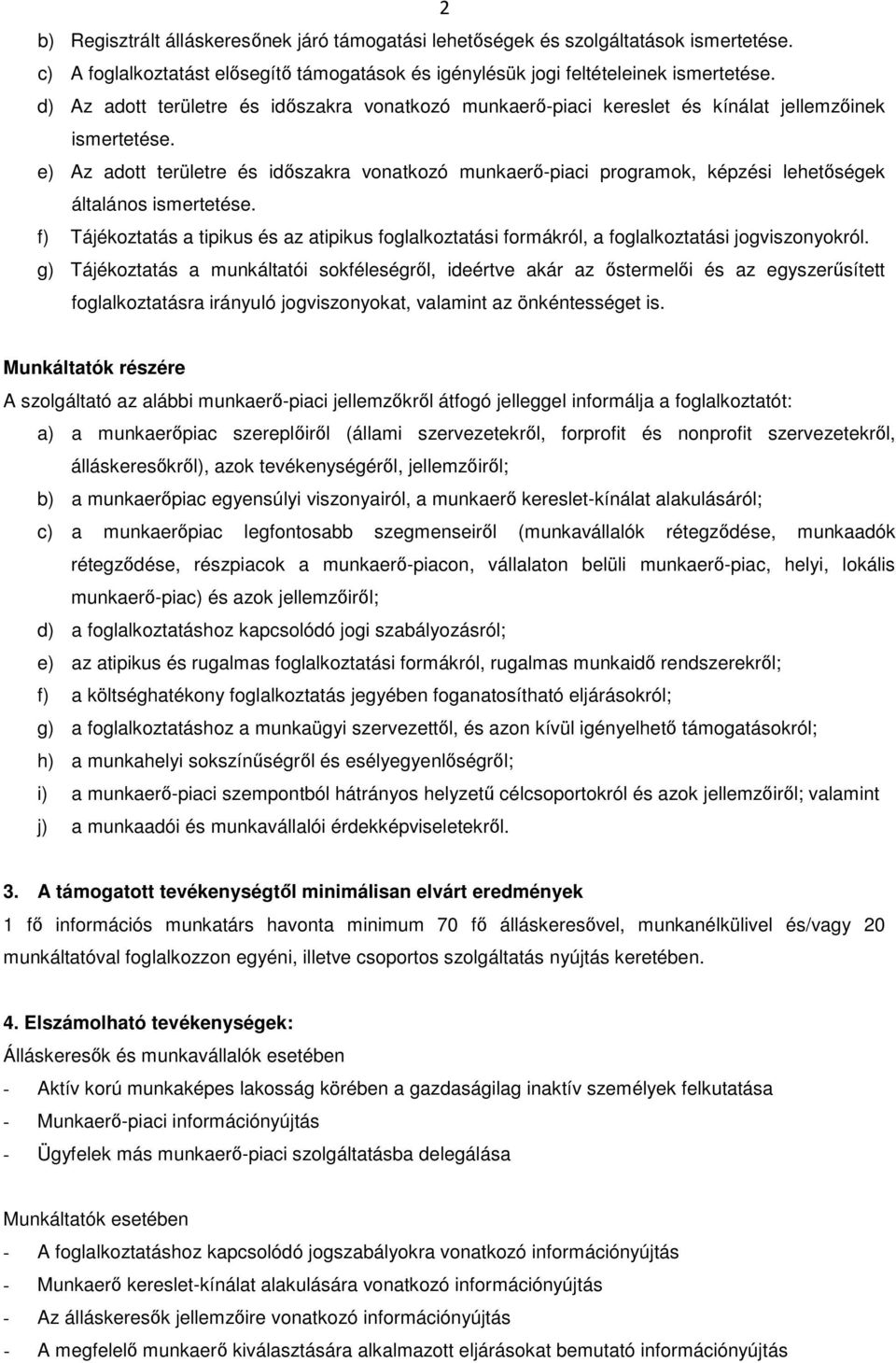 e) Az adott területre és időszakra vonatkozó munkaerő-piaci programok, képzési lehetőségek általános ismertetése.