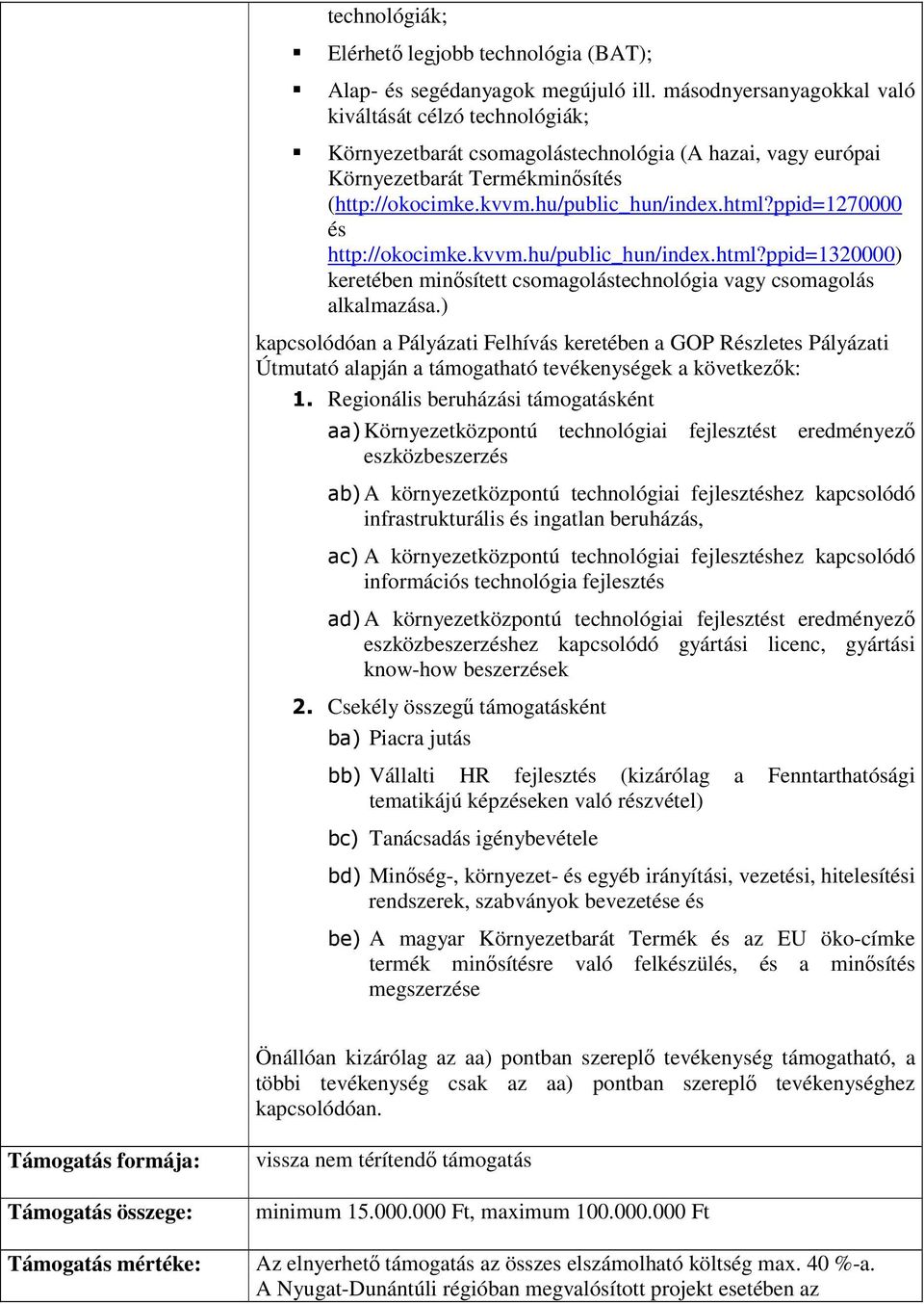 ppid=1270000 és http://okocimke.kvvm.hu/public_hun/index.html?ppid=1320000) keretében minısített csomagolástechnológia vagy csomagolás alkalmazása.