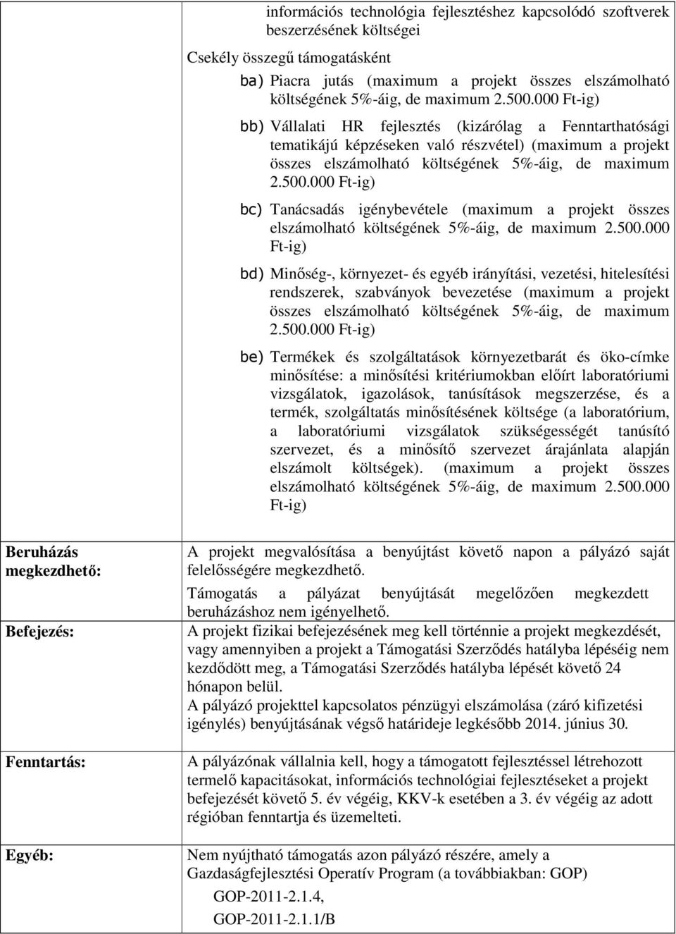 500.000 Ft-ig) bd) Minıség-, környezet- és egyéb irányítási, vezetési, hitelesítési rendszerek, szabványok bevezetése (maximum a projekt összes elszámolható költségének 5%-áig, de maximum 2.500.000