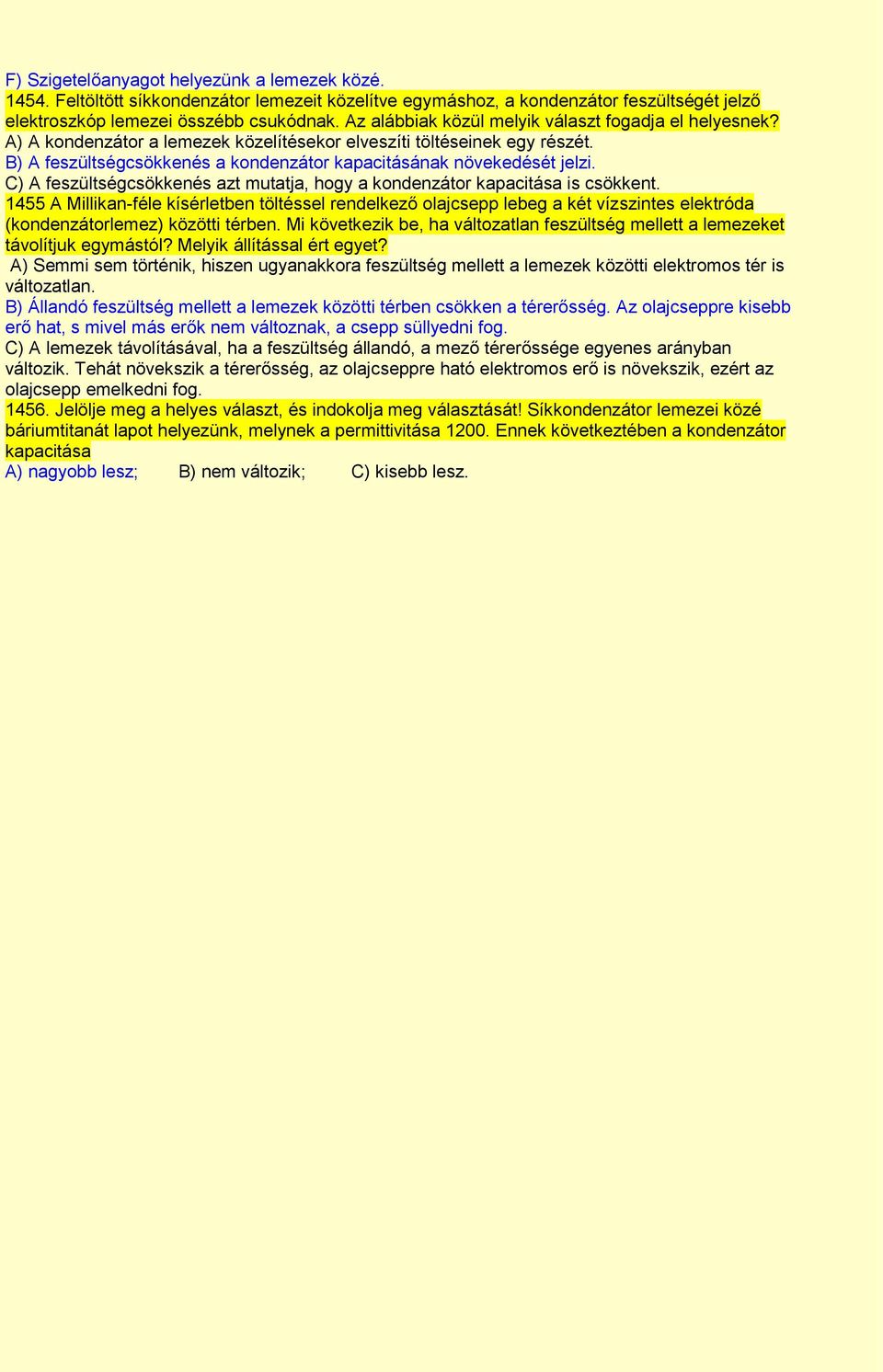 B) A feszültségcsökkenés a kondenzátor kapacitásának növekedését jelzi. C) A feszültségcsökkenés azt mutatja, hogy a kondenzátor kapacitása is csökkent.