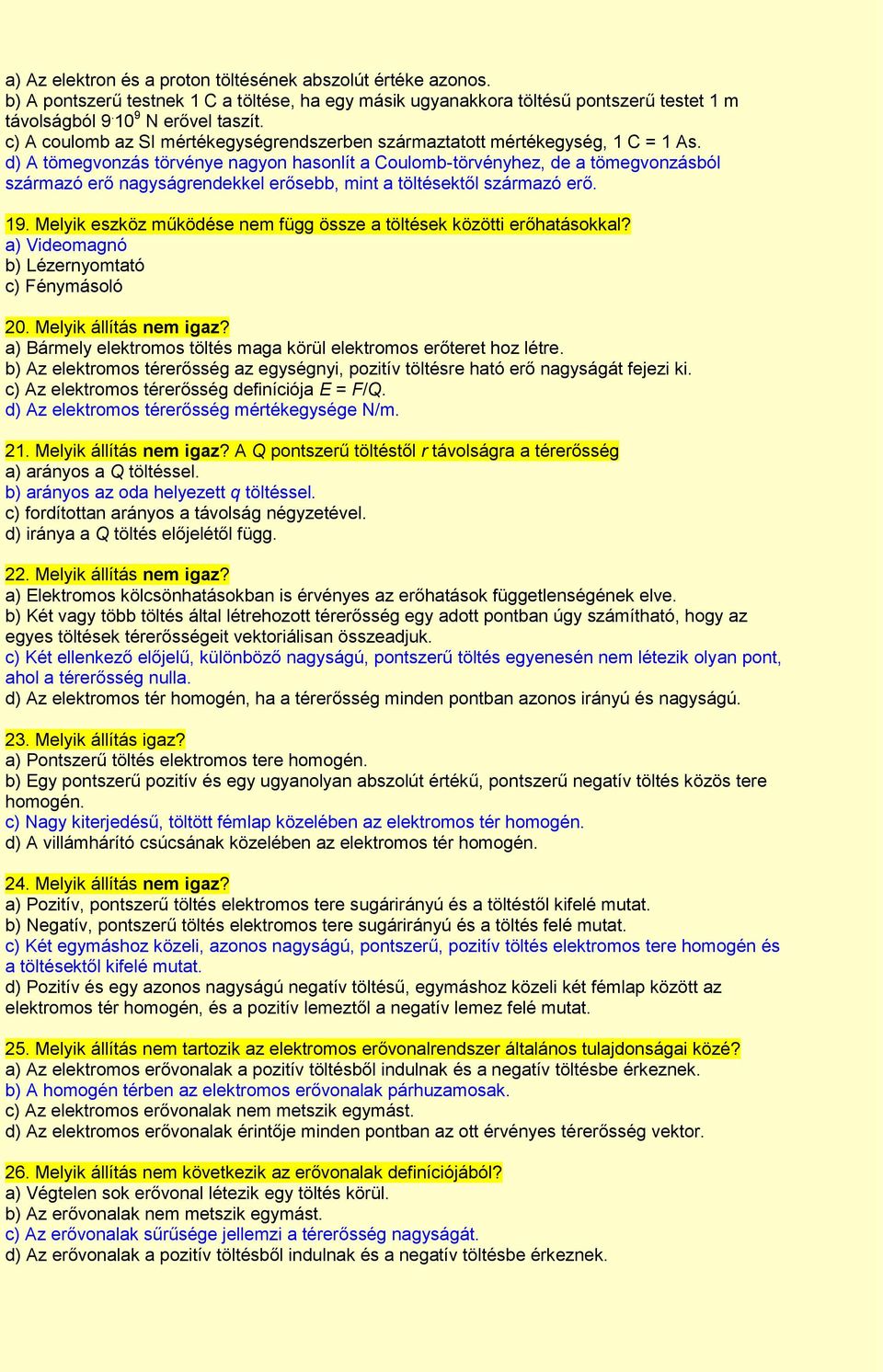 d) A tömegvonzás törvénye nagyon hasonlít a Coulomb-törvényhez, de a tömegvonzásból származó erő nagyságrendekkel erősebb, mint a töltésektől származó erő. 19.