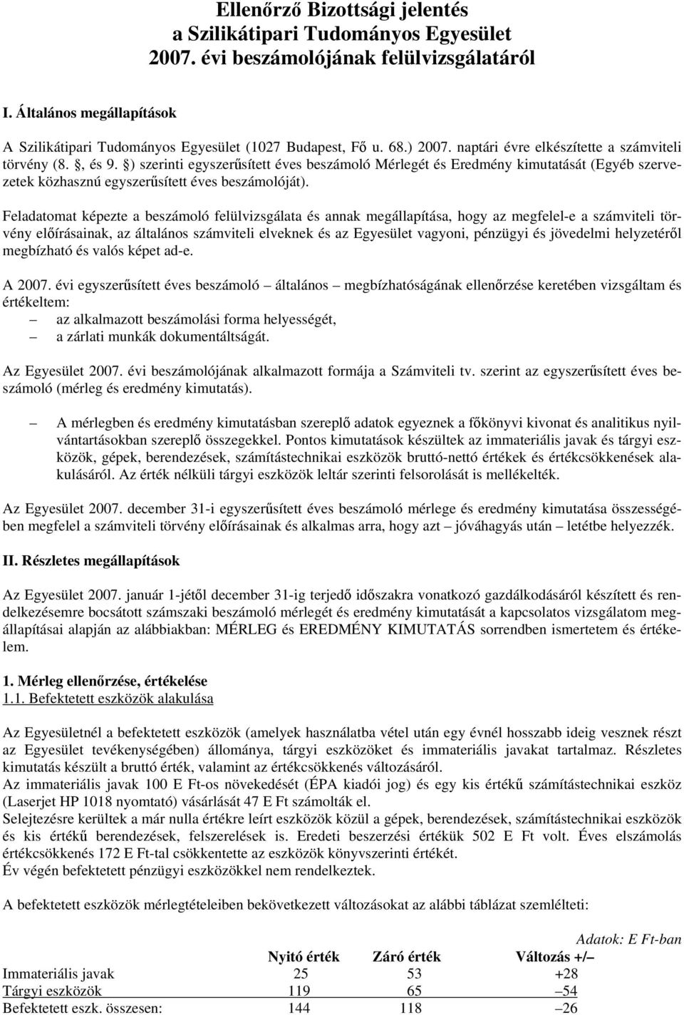 ) szerinti egyszerűsített éves beszámoló Mérlegét és Eredmény kimutatását (Egyéb szervezetek közhasznú egyszerűsített éves beszámolóját).