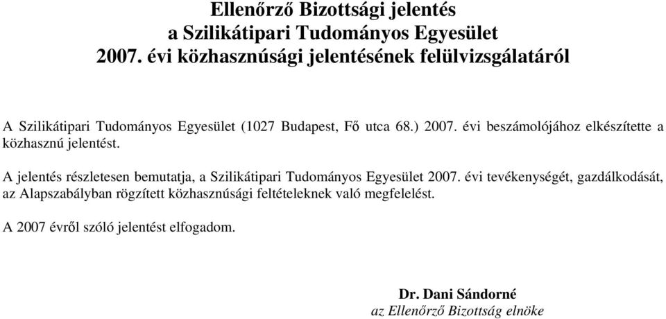 évi beszámolójához elkészítette a közhasznú jelentést. A jelentés részletesen bemutatja, a Szilikátipari Tudományos Egyesület 2007.