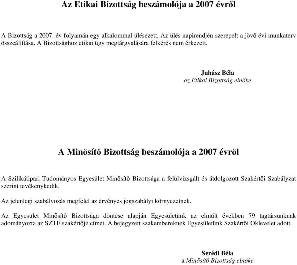 Juhász Béla az Etikai Bizottság elnöke A Minősítő Bizottság beszámolója a 2007 évről A Szilikátipari Tudományos Egyesület Minősítő Bizottsága a felülvizsgált és átdolgozott Szakértői