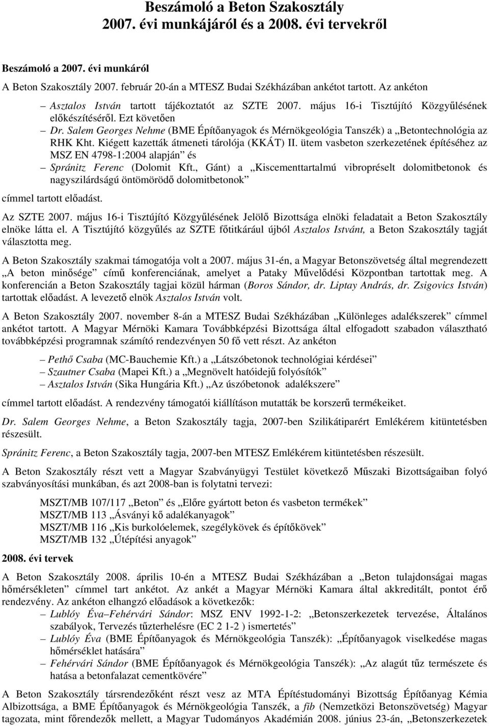 Salem Georges Nehme (BME Építőanyagok és Mérnökgeológia Tanszék) a Betontechnológia az RHK Kht. Kiégett kazetták átmeneti tárolója (KKÁT) II.