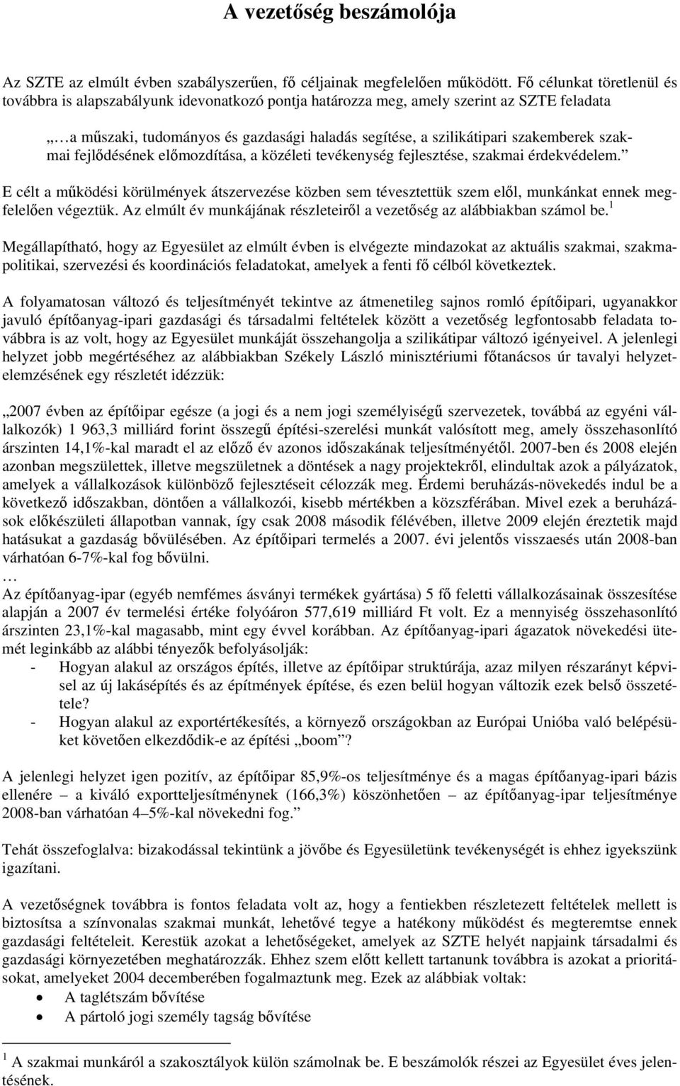 szakmai fejlődésének előmozdítása, a közéleti tevékenység fejlesztése, szakmai érdekvédelem.