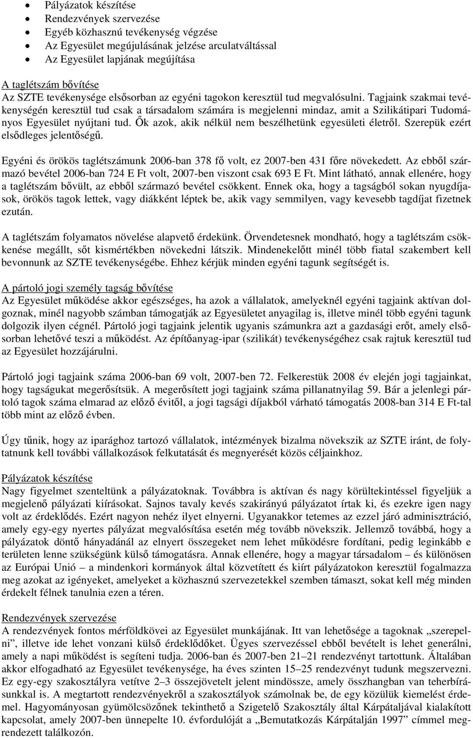 Tagjaink szakmai tevékenységén keresztül tud csak a társadalom számára is megjelenni mindaz, amit a Szilikátipari Tudományos Egyesület nyújtani tud.