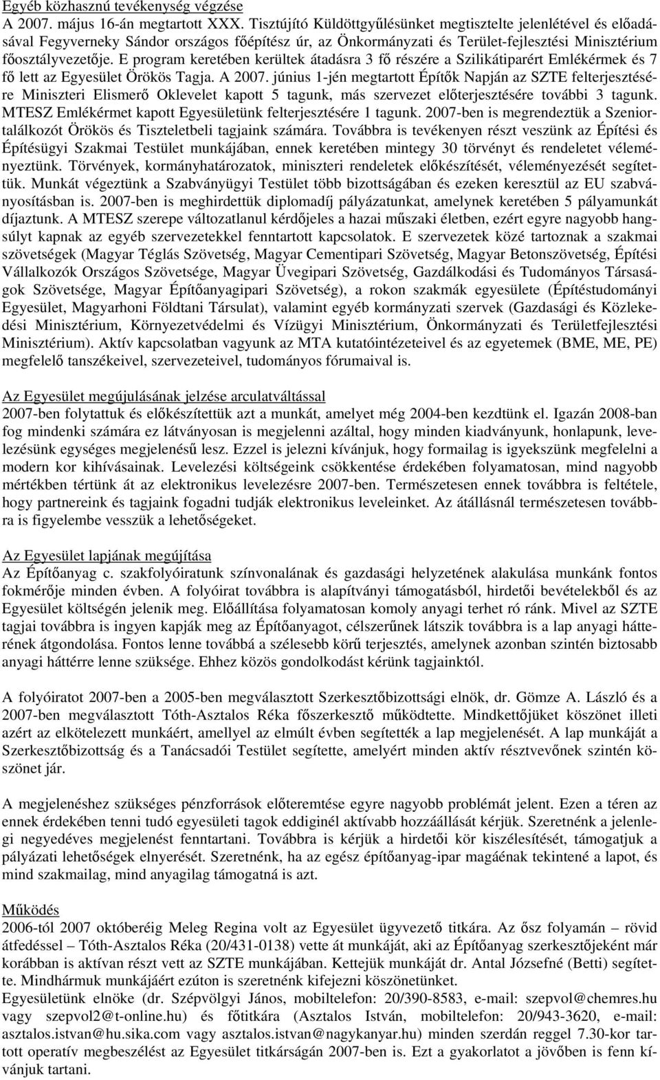 E program keretében kerültek átadásra 3 fő részére a Szilikátiparért Emlékérmek és 7 fő lett az Egyesület Örökös Tagja. A 2007.