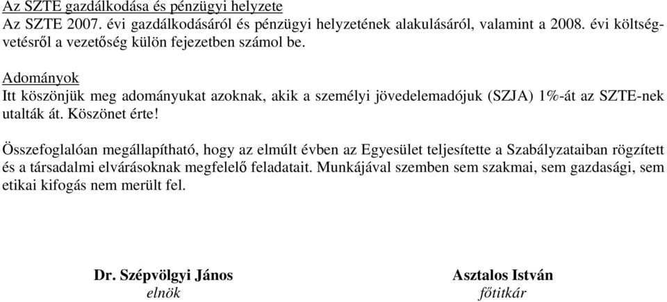 Adományok Itt köszönjük meg adományukat azoknak, akik a személyi jövedelemadójuk (SZJA) 1%-át az SZTE-nek utalták át. Köszönet érte!