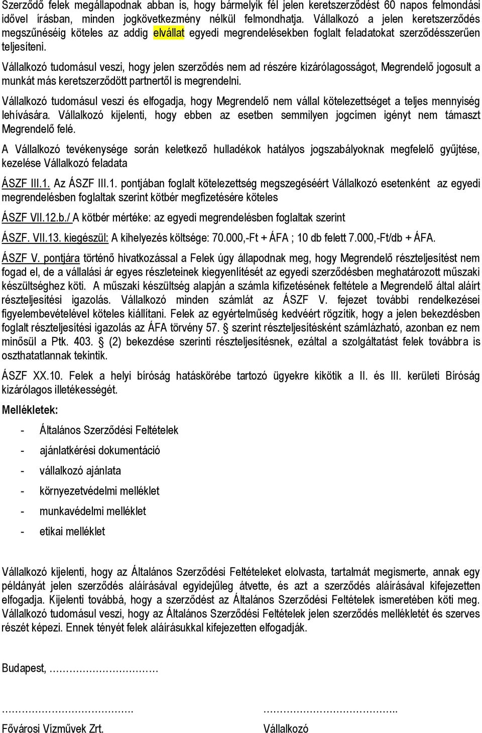 Vállalkozó tudomásul veszi, hogy jelen szerződés nem ad részére kizárólagosságot, Megrendelő jogosult a munkát más keretszerződött partnertől is megrendelni.