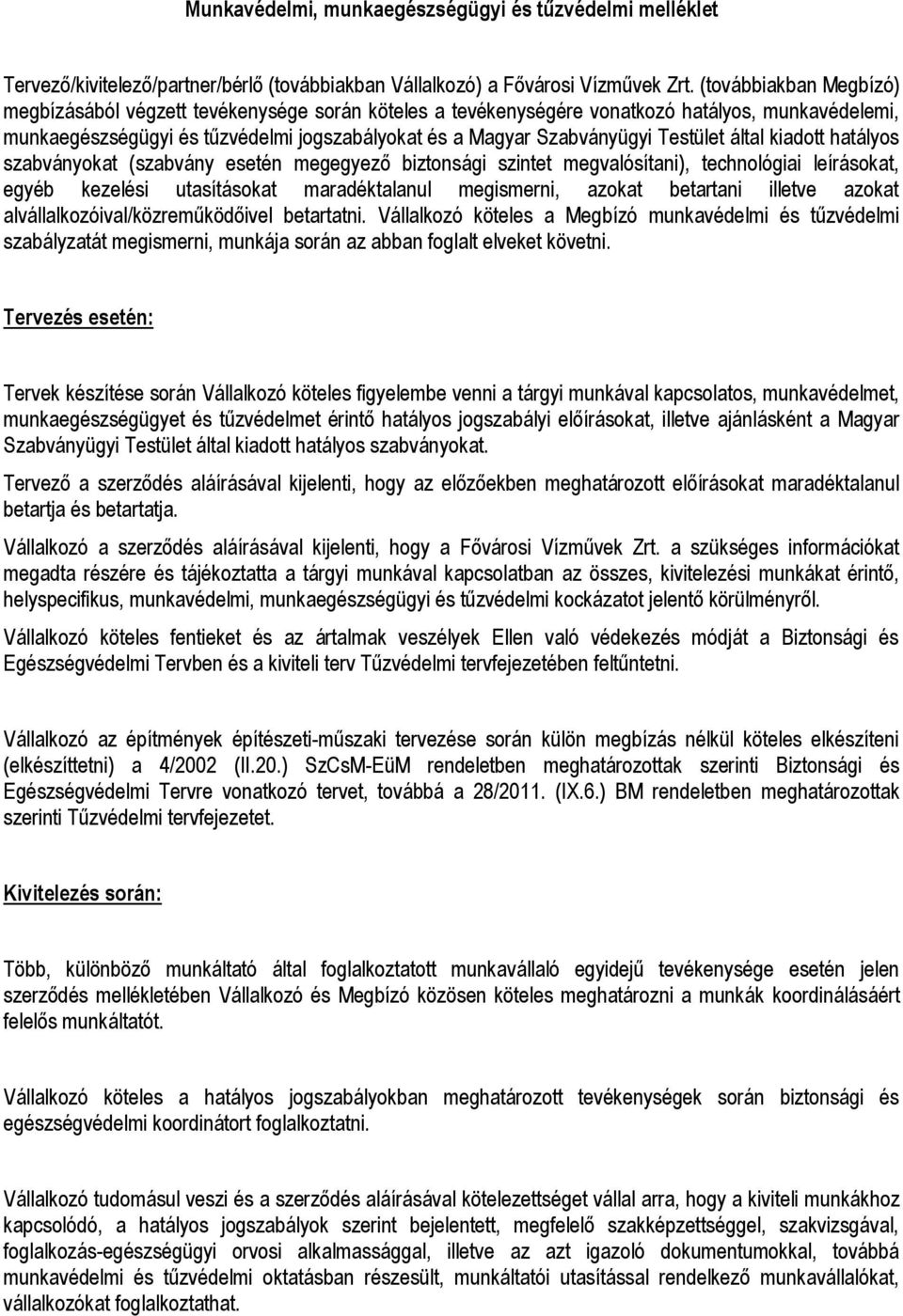 Testület által kiadott hatályos szabványokat (szabvány esetén megegyező biztonsági szintet megvalósítani), technológiai leírásokat, egyéb kezelési utasításokat maradéktalanul megismerni, azokat