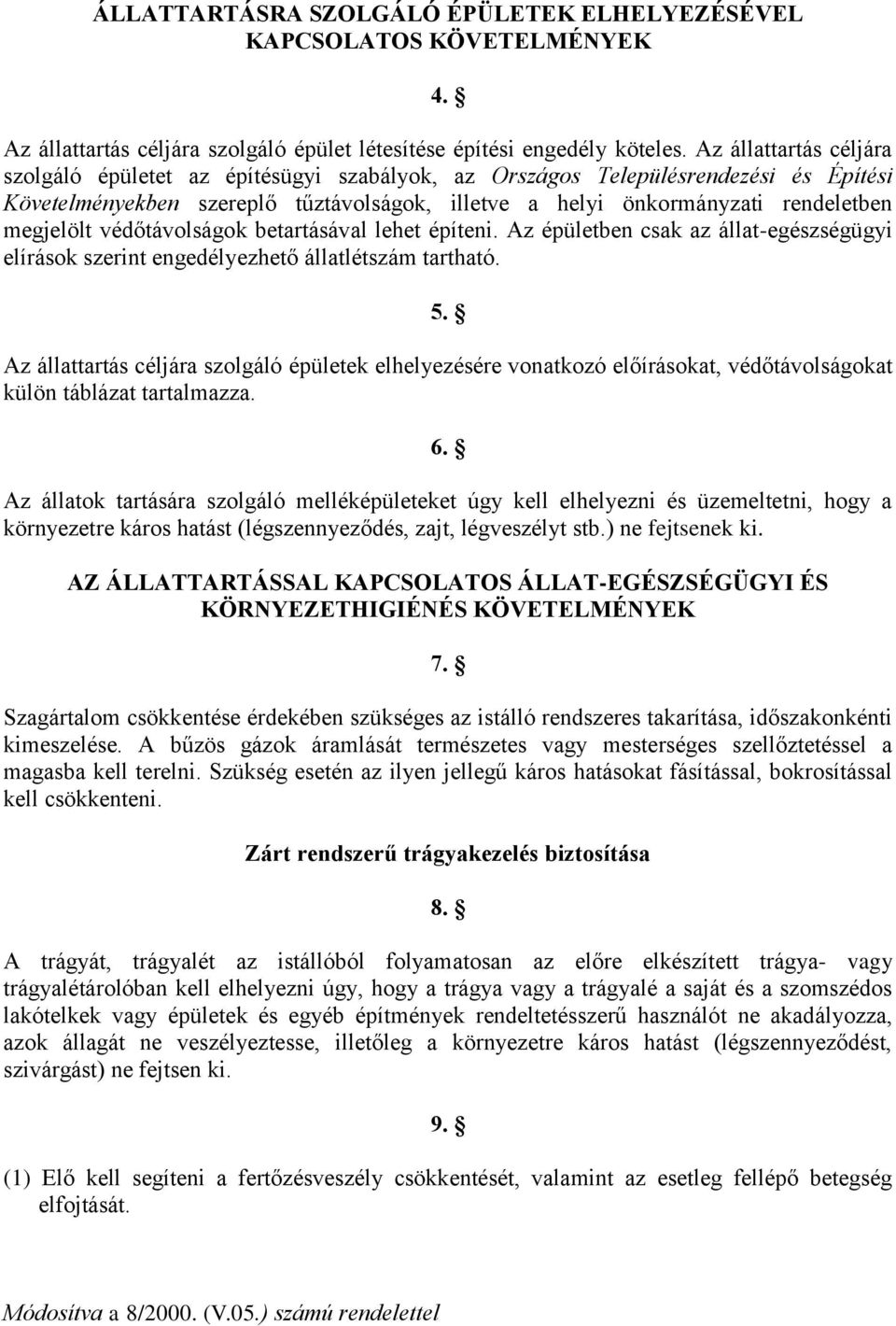 megjelölt védőtávolságok betartásával lehet építeni. Az épületben csak az állat-egészségügyi elírások szerint engedélyezhető állatlétszám tartható. 5.