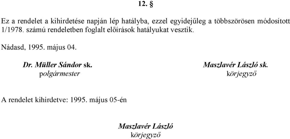 számú rendeletben foglalt előírások hatályukat vesztik. Nádasd, 1995. május 04.