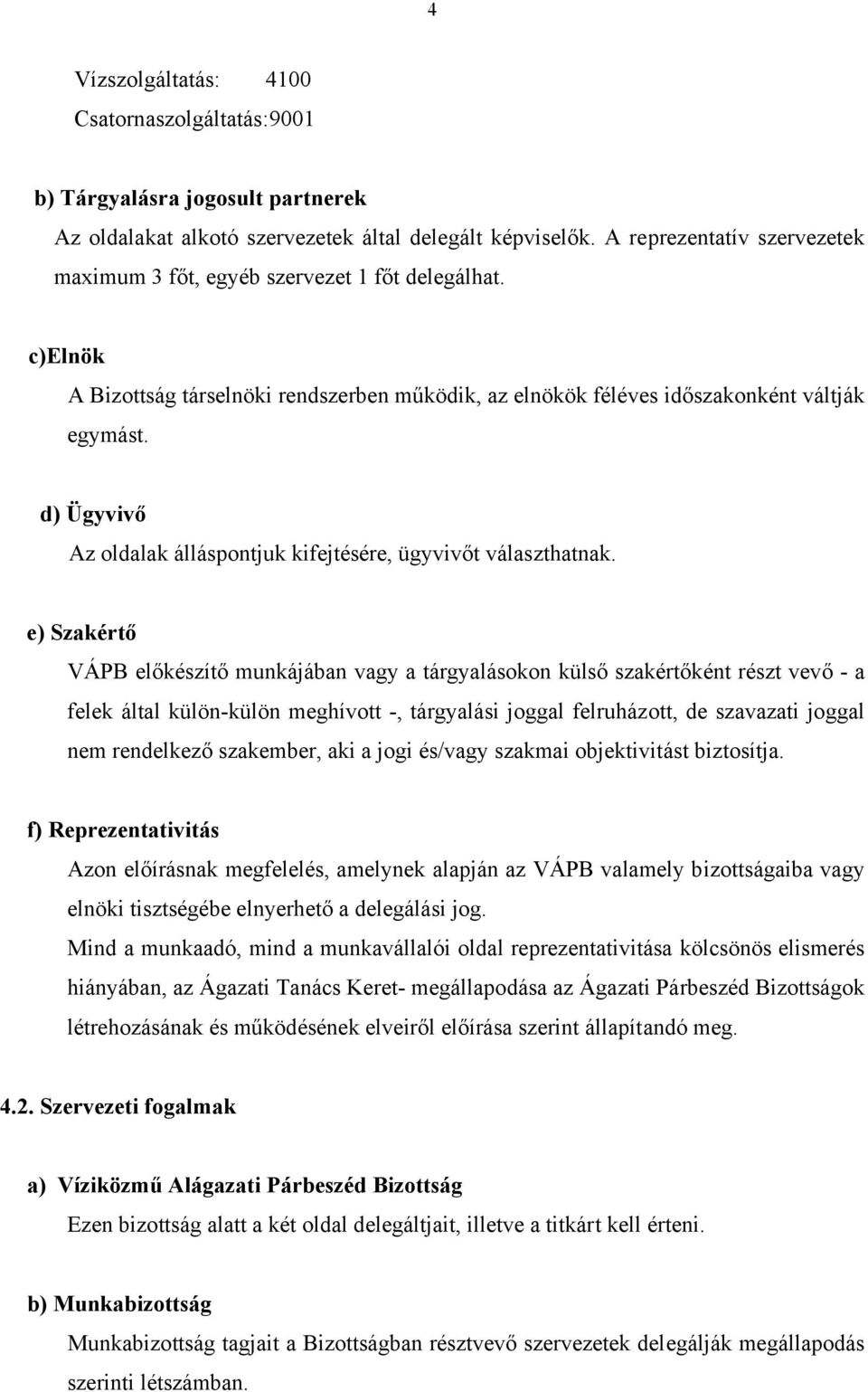 d) Ügyvivő Az oldalak álláspontjuk kifejtésére, ügyvivőt választhatnak.