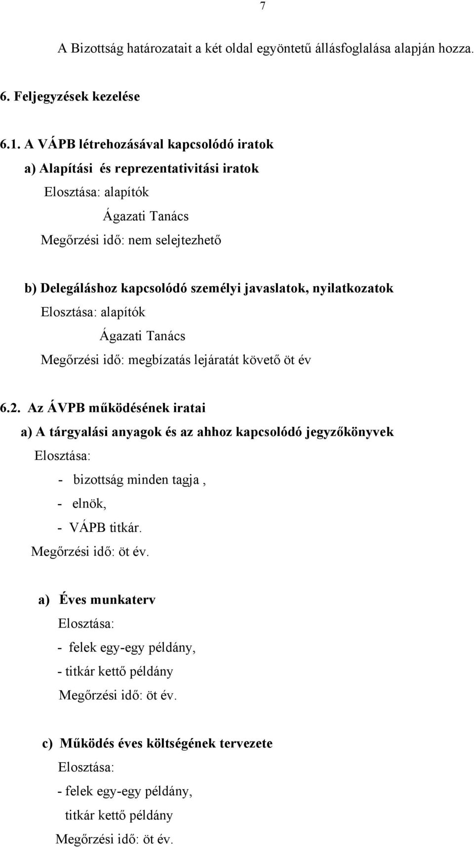 nyilatkozatok Elosztása: alapítók Ágazati Tanács Megőrzési idő: megbízatás lejáratát követő öt év 6.2.