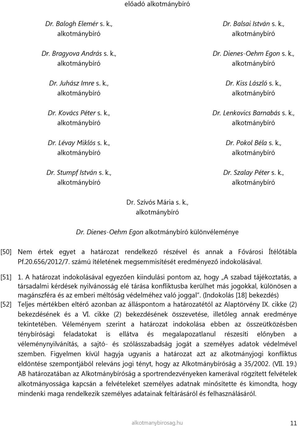 20.656/2012/7. számú ítéletének megsemmisítését eredményező indokolásával. [51] 1.