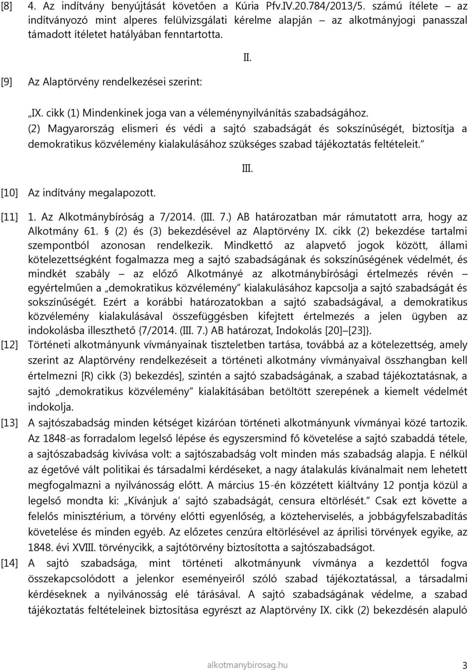 cikk (1) Mindenkinek joga van a véleménynyilvánítás szabadságához.