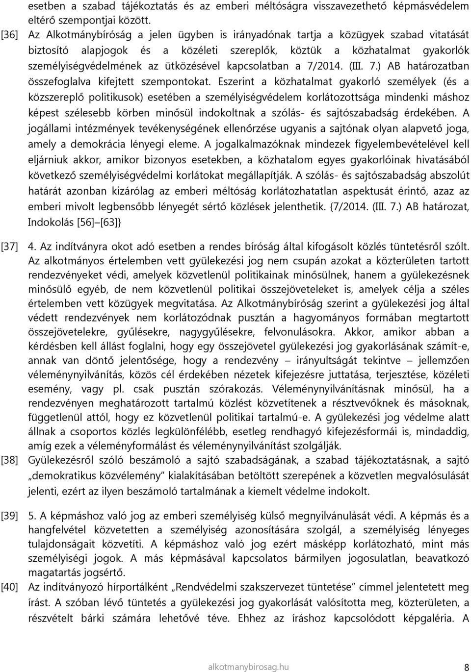 ütközésével kapcsolatban a 7/2014. (III. 7.) AB határozatban összefoglalva kifejtett szempontokat.