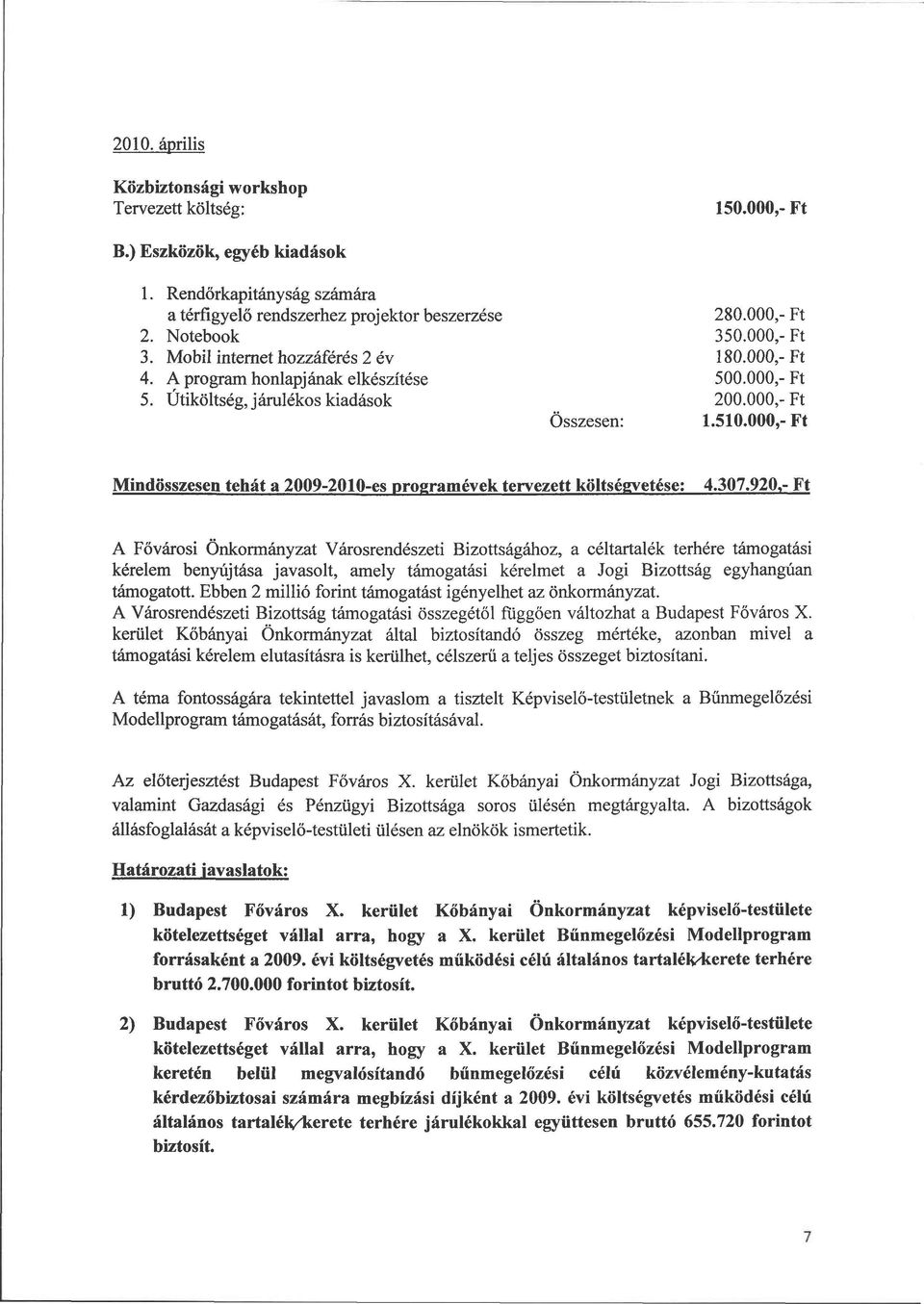 000,- Ft Mindösszesen tehát a 2009-2010-es programévek tervezett költségvetése: 4.307.